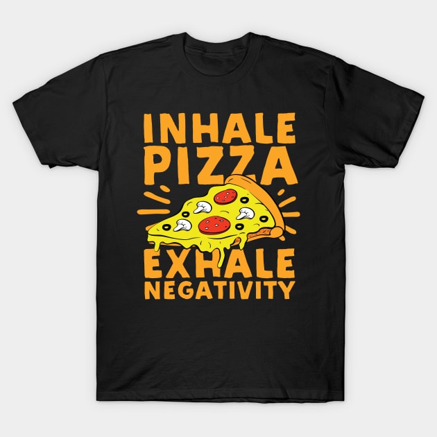 Inhale Pizza Exhale Negativity T-Shirt by Podycust168